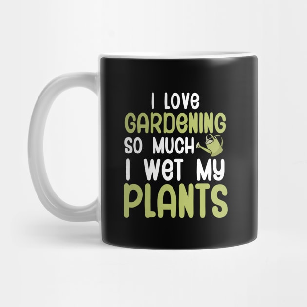 I love gardening so much i wet my plants by maxcode